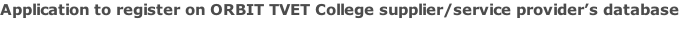 Application to register on ORBIT TVET College supplier/service provider’s database