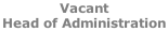 Vacant Head of Administration