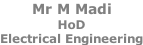 Mr M Madi HoD  Electrical Engineering
