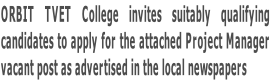ORBIT TVET College invites suitably qualifying  candidates to apply for the attached Project Manager  vacant post as advertised in the local newspapers
