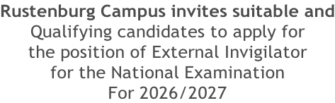 Rustenburg Campus invites suitable and Qualifying candidates to apply for  the position of External Invigilator  for the National Examination For 2026/2027