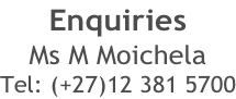 Enquiries Ms M Moichela Tel: (+27)12 381 5700