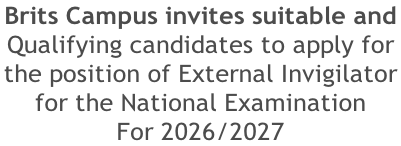 Brits Campus invites suitable and Qualifying candidates to apply for  the position of External Invigilator  for the National Examination For 2026/2027
